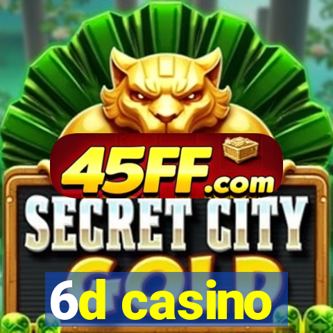 6d casino